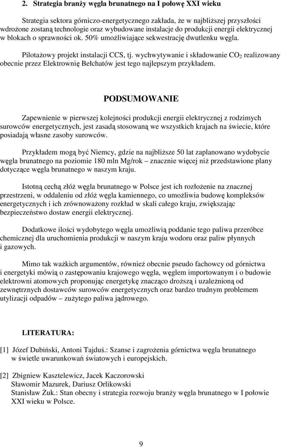 wychwytywanie i składowanie CO 2 realizowany obecnie przez Elektrownię Bełchatów jest tego najlepszym przykładem.