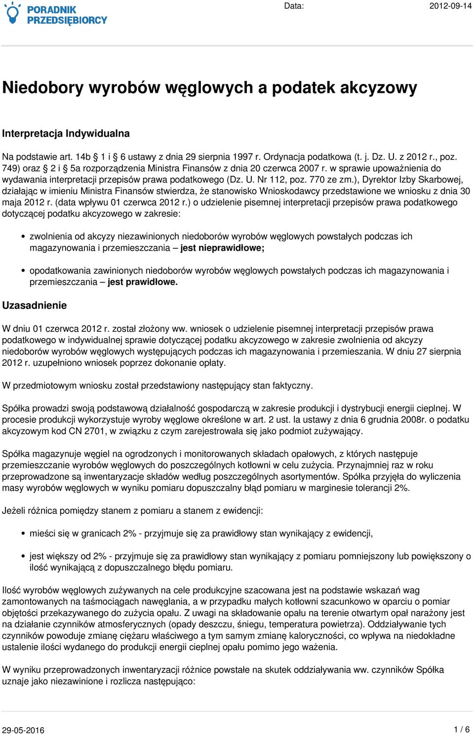 ), Dyrektor Izby Skarbowej, działając w imieniu Ministra Finansów stwierdza, że stanowisko Wnioskodawcy przedstawione we wniosku z dnia 30 maja 2012 r. (data wpływu 01 czerwca 2012 r.