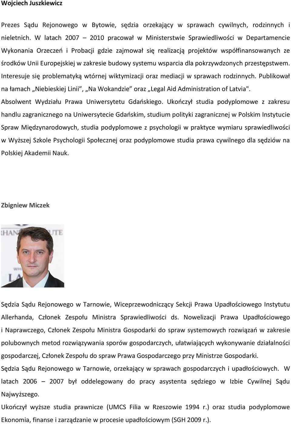 zakresie budowy systemu wsparcia dla pokrzywdzonych przestępstwem. Interesuje się problematyką wtórnej wiktymizacji oraz mediacji w sprawach rodzinnych.