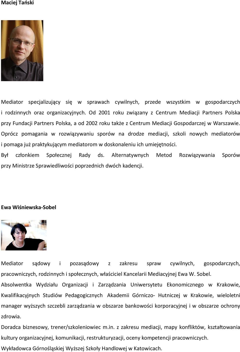 Oprócz pomagania w rozwiązywaniu sporów na drodze mediacji, szkoli nowych mediatorów i pomaga już praktykującym mediatorom w doskonaleniu ich umiejętności. Był członkiem Społecznej Rady ds.