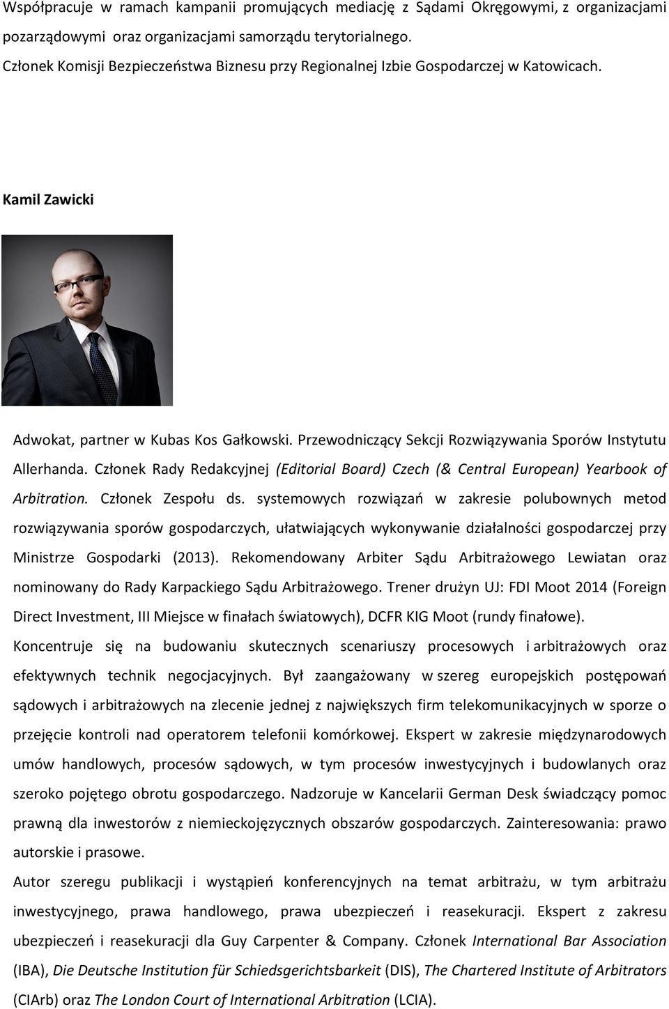 Przewodniczący Sekcji Rozwiązywania Sporów Instytutu Allerhanda. Członek Rady Redakcyjnej (Editorial Board) Czech (& Central European) Yearbook of Arbitration. Członek Zespołu ds.