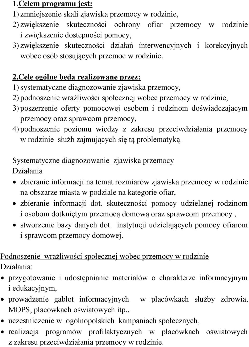 Cele ogólne będą realizowane przez: 1) systematyczne diagnozowanie zjawiska przemocy, 2) podnoszenie wrażliwości społecznej wobec przemocy w rodzinie, 3) poszerzenie oferty pomocowej osobom i