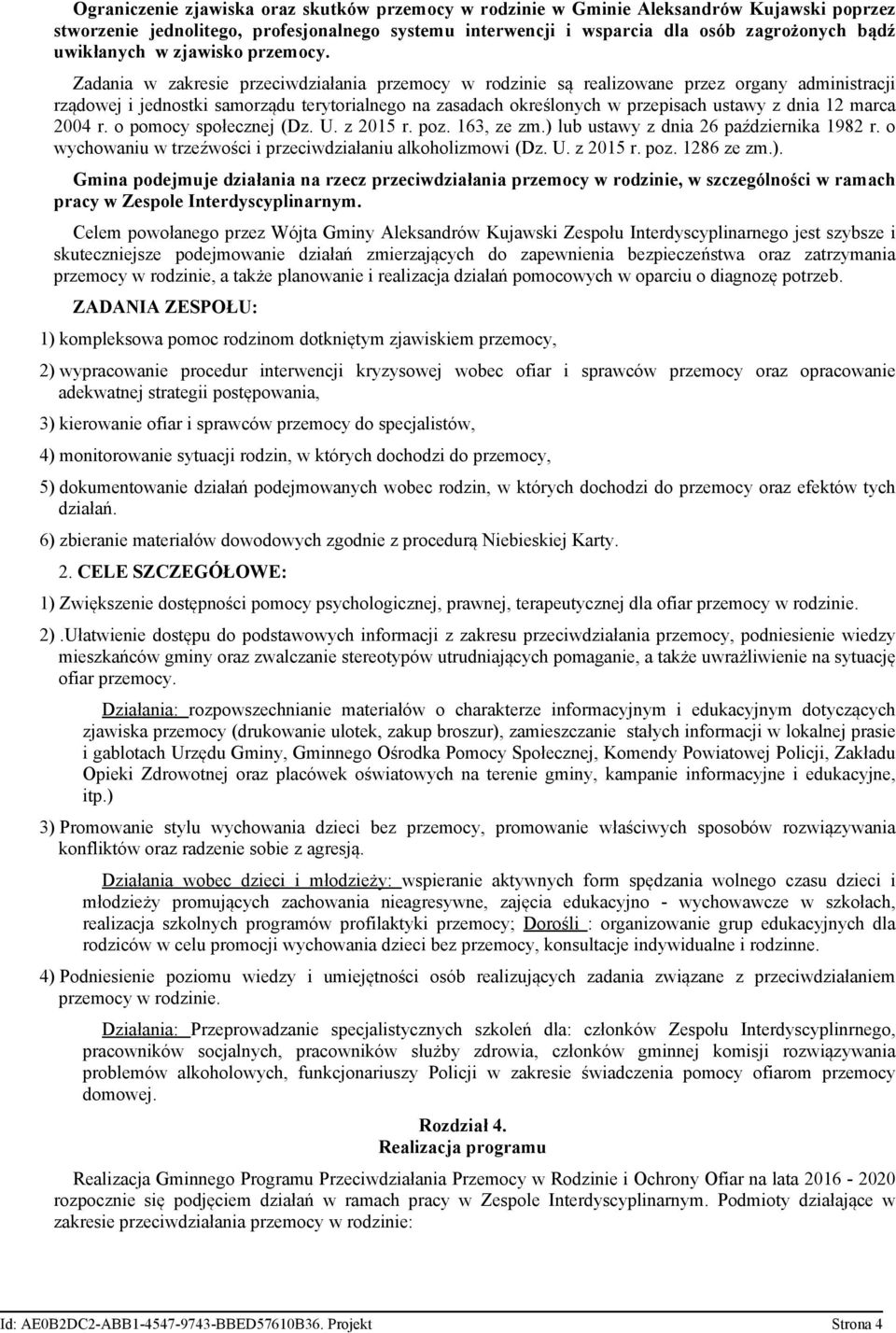 Zadania w zakresie przeciwdziałania przemocy w rodzinie są realizowane przez organy administracji rządowej i jednostki samorządu terytorialnego na zasadach określonych w przepisach ustawy z dnia 12