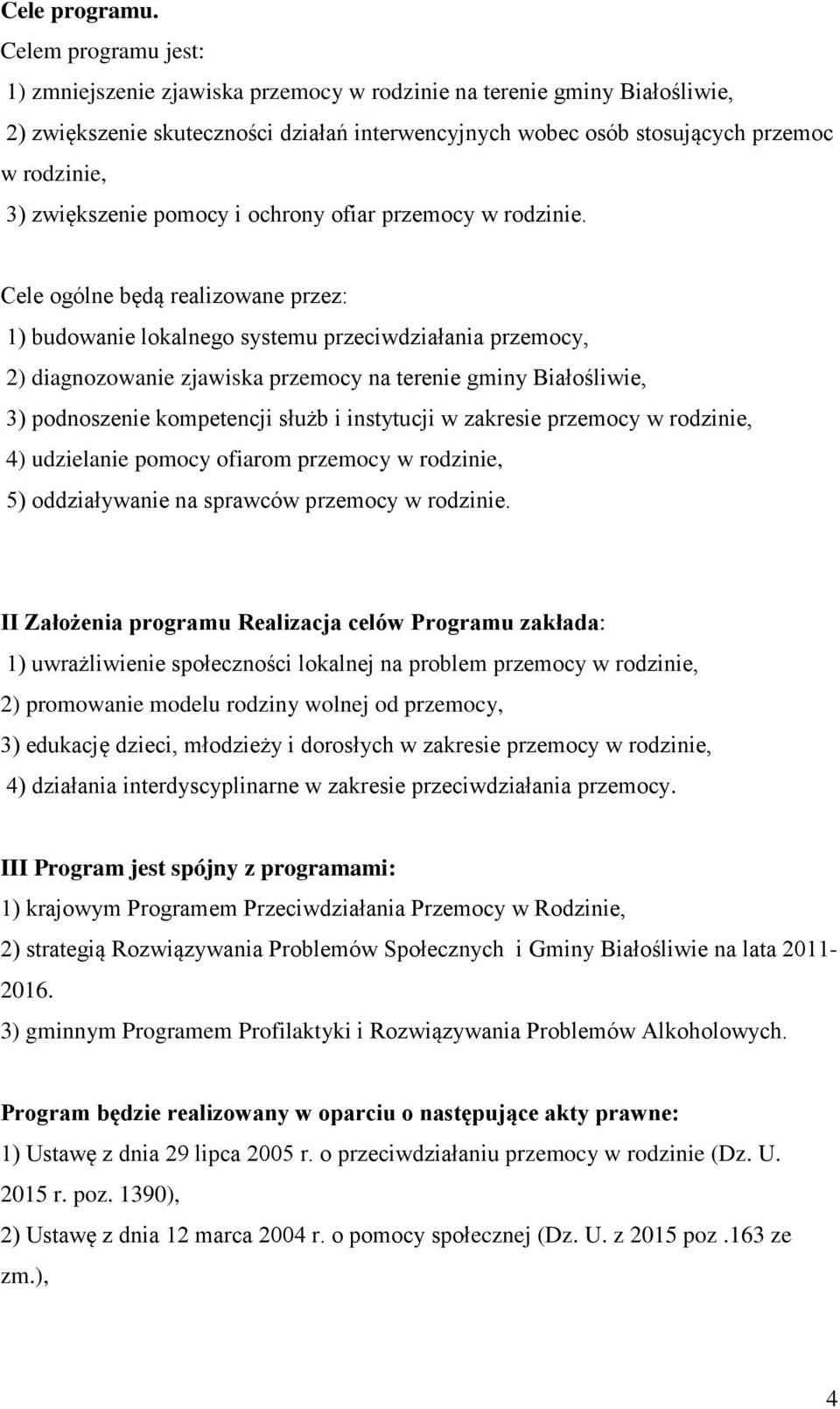 zwiększenie pomocy i ochrony ofiar przemocy w rodzinie.