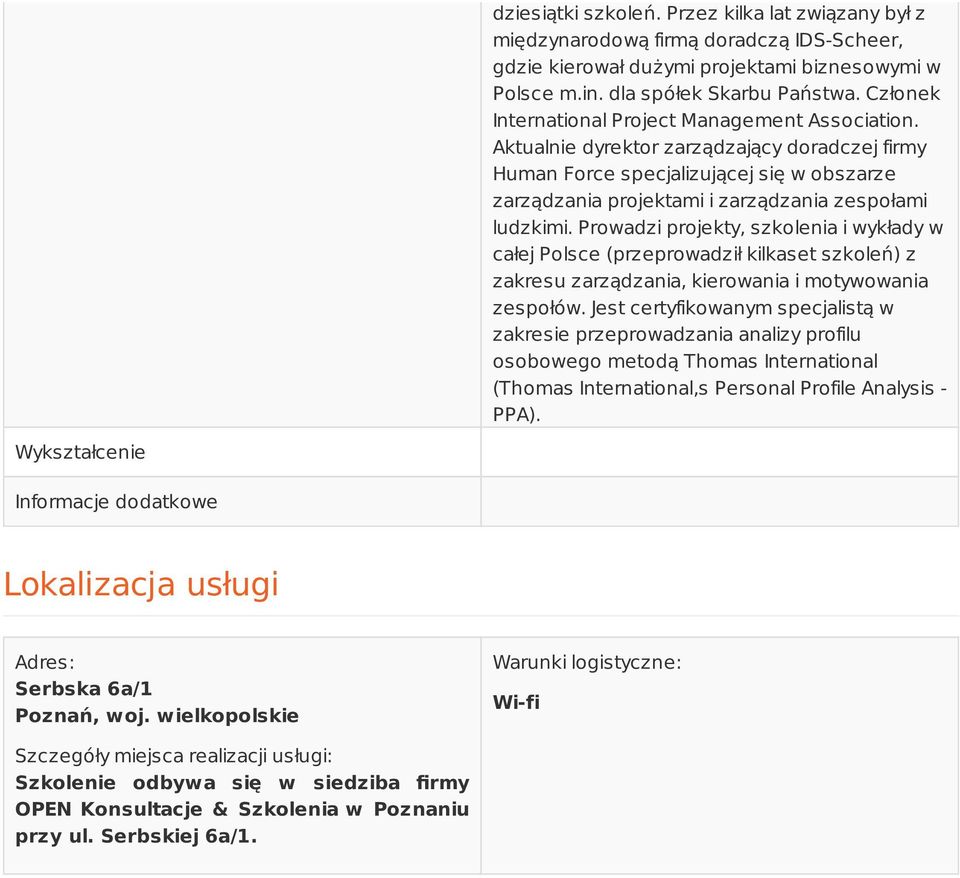 Aktualnie dyrektor zarządzający doradczej firmy Human Force specjalizującej się w obszarze zarządzania projektami i zarządzania zespołami ludzkimi.