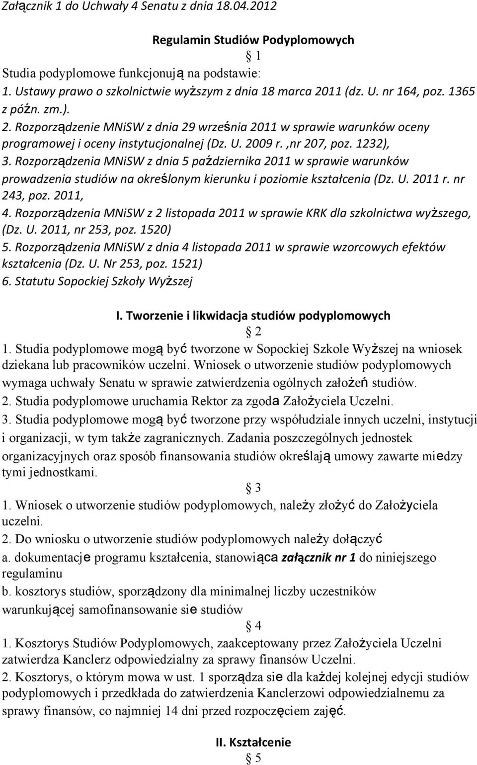 Rozporządzenia MNiSW z dnia 5 października 2011 w sprawie warunków prowadzenia studiów na określonym kierunku i poziomie kształcenia (Dz. U. 2011 r. nr 243, poz. 2011, 4.