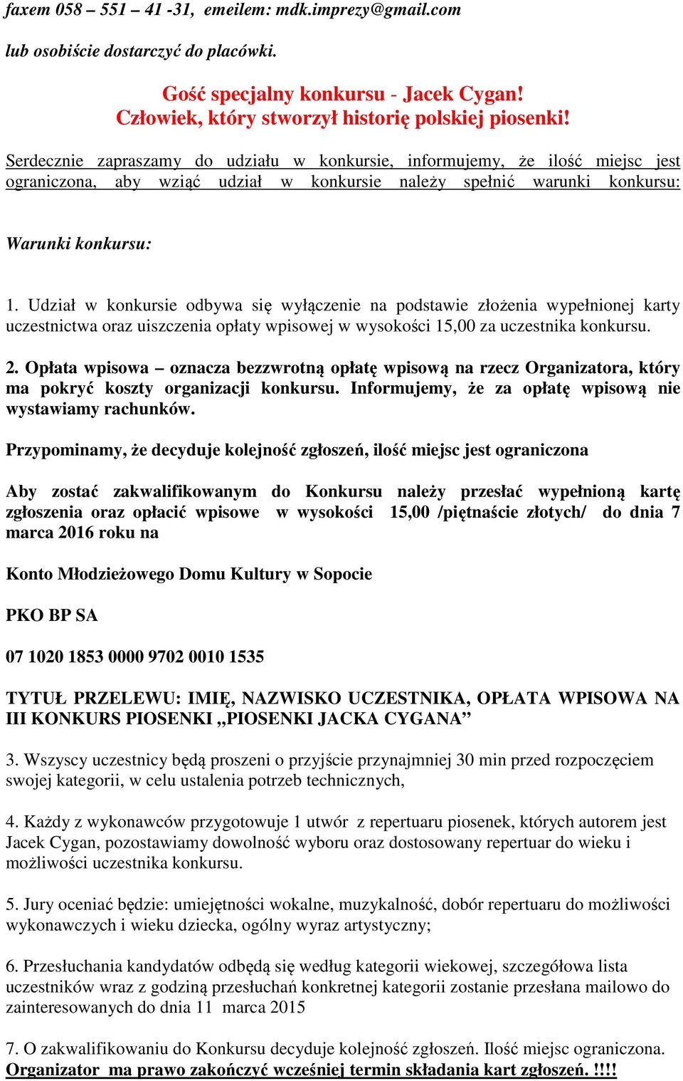 Udział w konkursie odbywa się wyłączenie na podstawie złożenia wypełnionej karty uczestnictwa oraz uiszczenia opłaty wpisowej w wysokości 15,00 za uczestnika konkursu. 2.