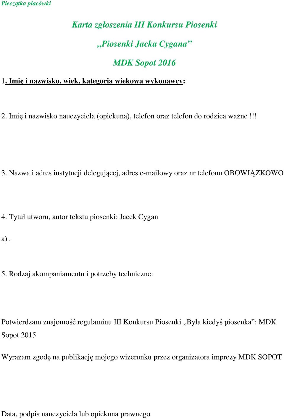 Nazwa i adres instytucji delegującej, adres e-mailowy oraz nr telefonu OBOWIĄZKOWO 4. Tytuł utworu, autor tekstu piosenki: Jacek Cygan a). 5.