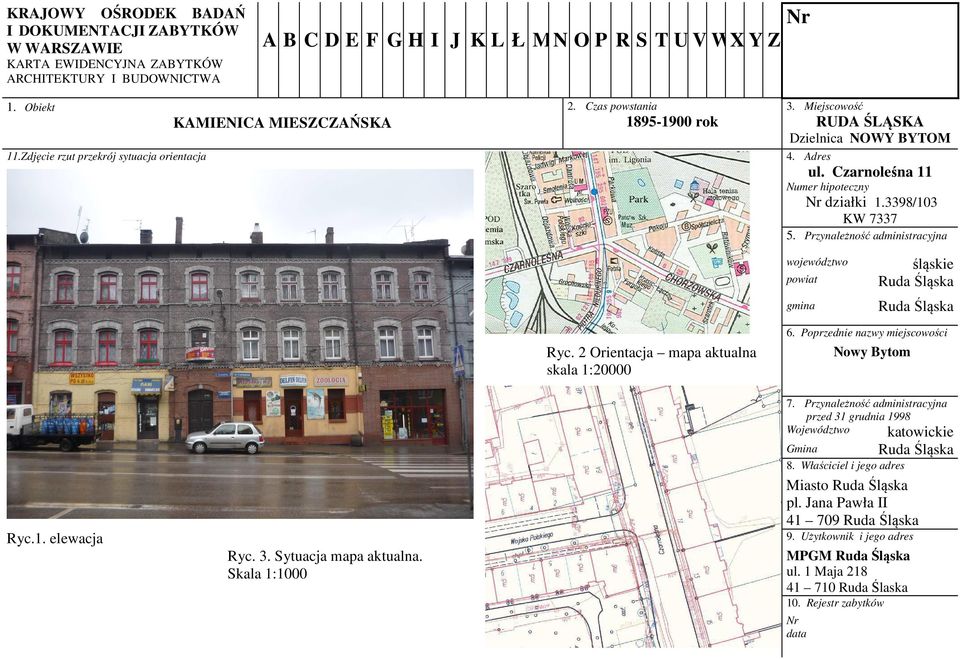 Przynależność administracyjna województwo powiat śląskie Ruda Śląska gmina Ruda Śląska 6. Poprzednie nazwy miejscowości Ryc. 2 Orientacja mapa aktualna skala 1:20000 Nowy Bytom 7.