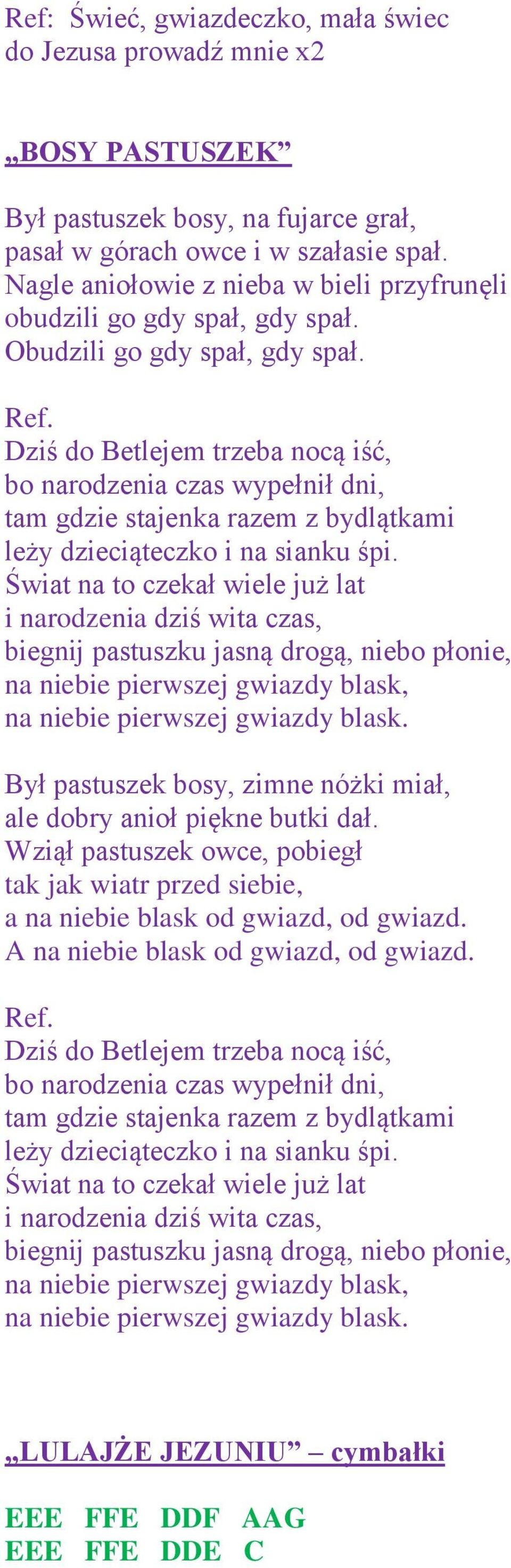 Dziś do Betlejem trzeba nocą iść, bo narodzenia czas wypełnił dni, tam gdzie stajenka razem z bydlątkami leży dzieciąteczko i na sianku śpi.