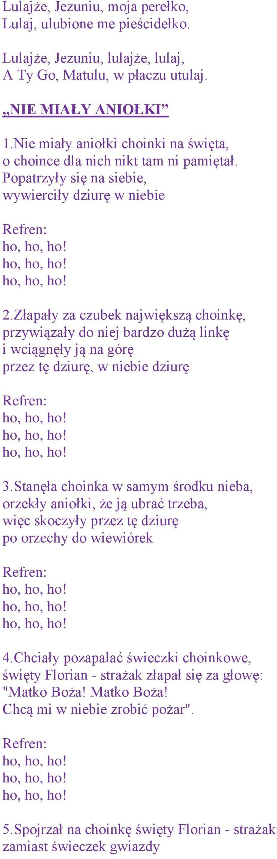 Złapały za czubek największą choinkę, przywiązały do niej bardzo dużą linkę i wciągnęły ją na górę przez tę dziurę, w niebie dziurę 3.