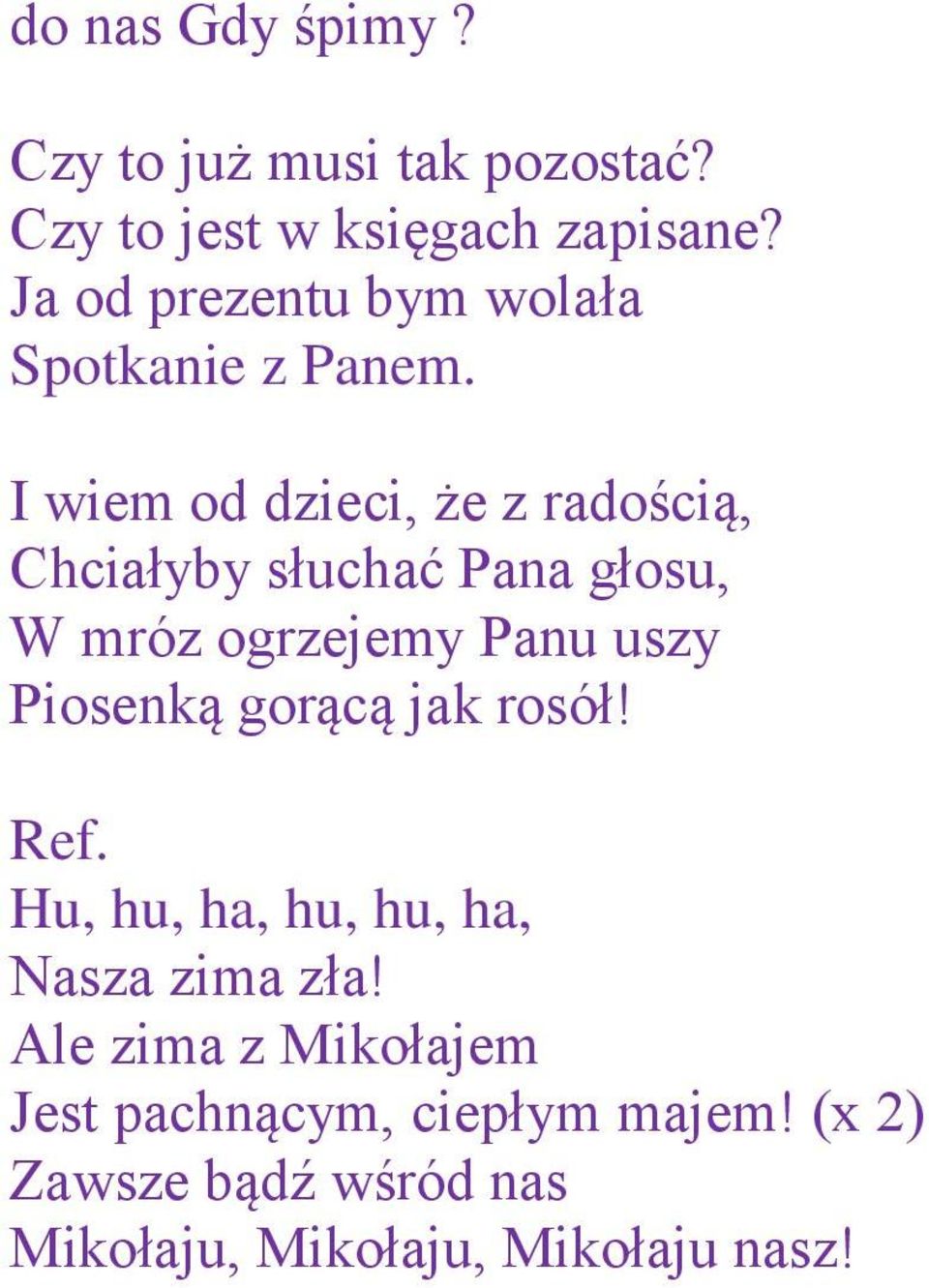 I wiem od dzieci, że z radością, Chciałyby słuchać Pana głosu, W mróz ogrzejemy Panu uszy Piosenką