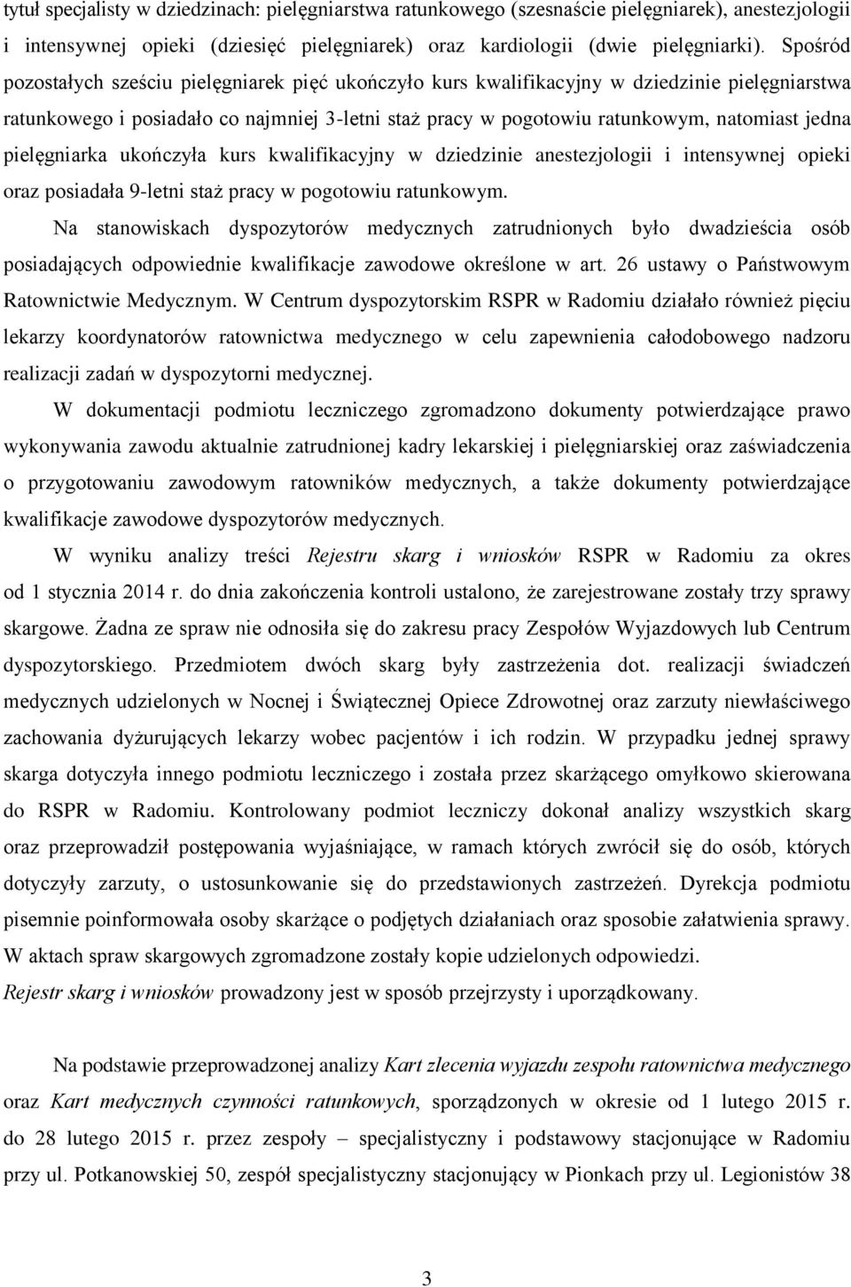 pielęgniarka ukończyła kurs kwalifikacyjny w dziedzinie anestezjologii i intensywnej opieki oraz posiadała 9-letni staż pracy w pogotowiu ratunkowym.