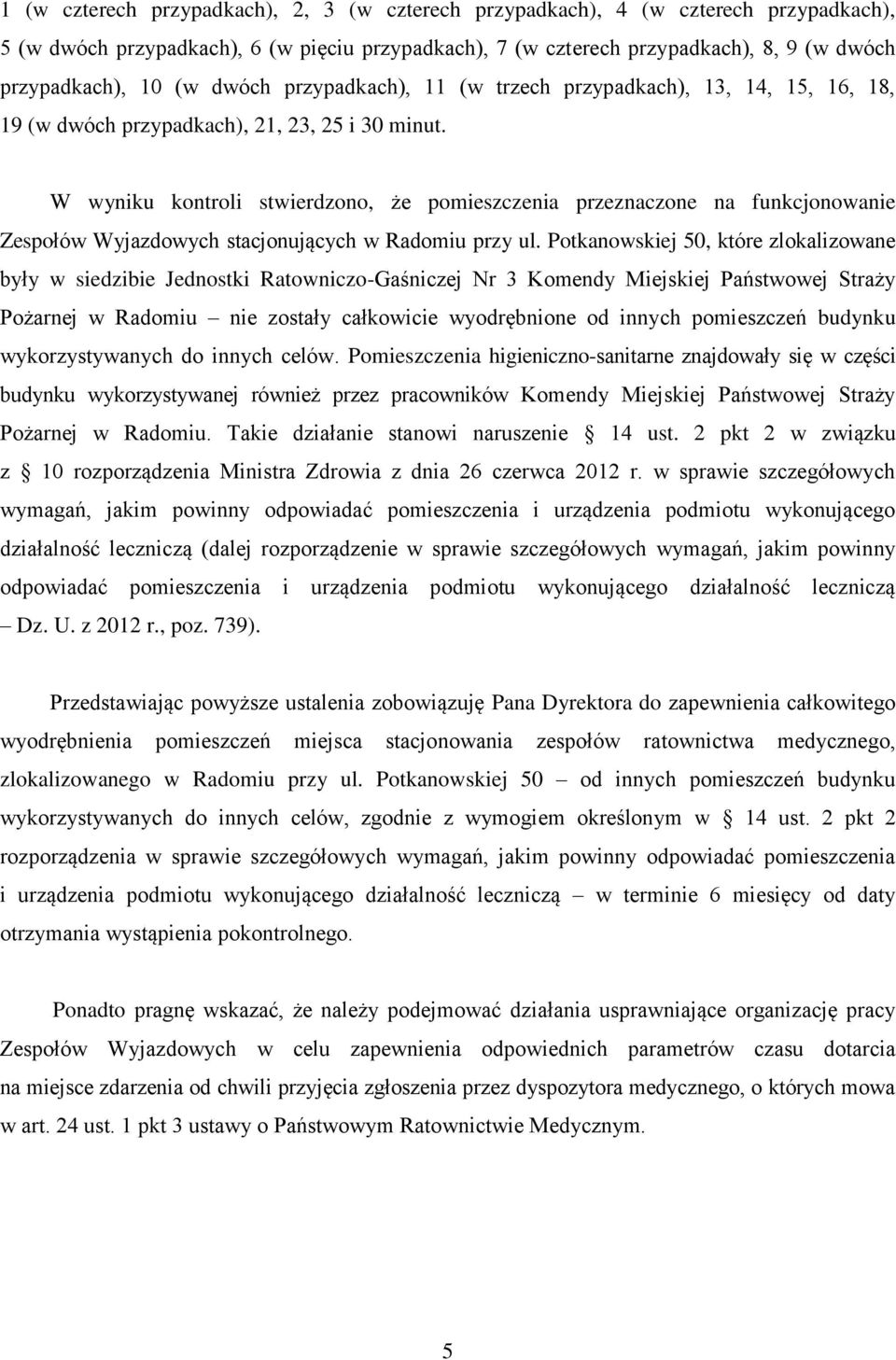 W wyniku kontroli stwierdzono, że pomieszczenia przeznaczone na funkcjonowanie Zespołów Wyjazdowych stacjonujących w Radomiu przy ul.