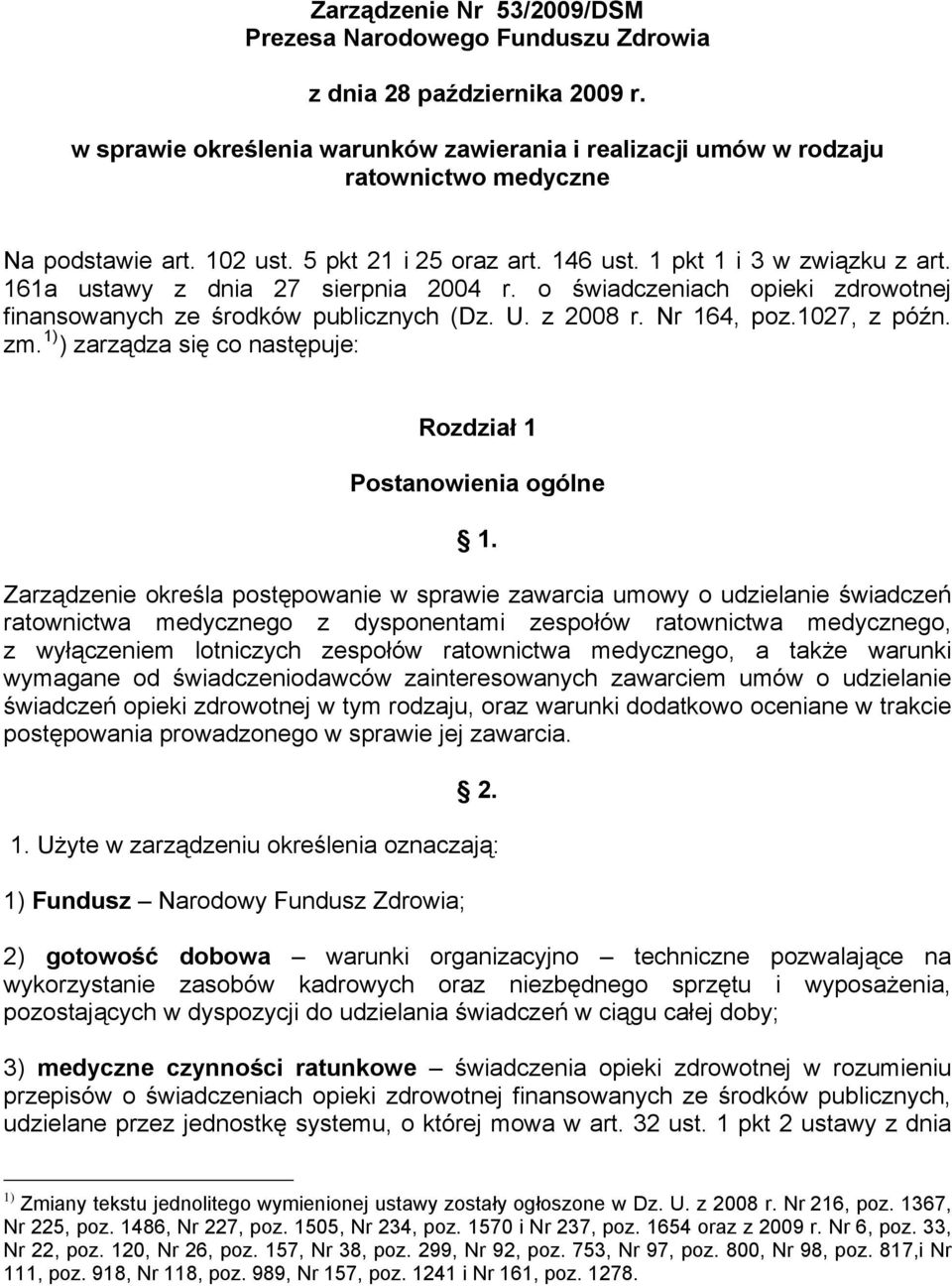 161a ustawy z dnia 27 sierpnia 2004 r. o świadczeniach opieki zdrowotnej finansowanych ze środków publicznych (Dz. U. z 2008 r. Nr 164, poz.1027, z późn. zm.