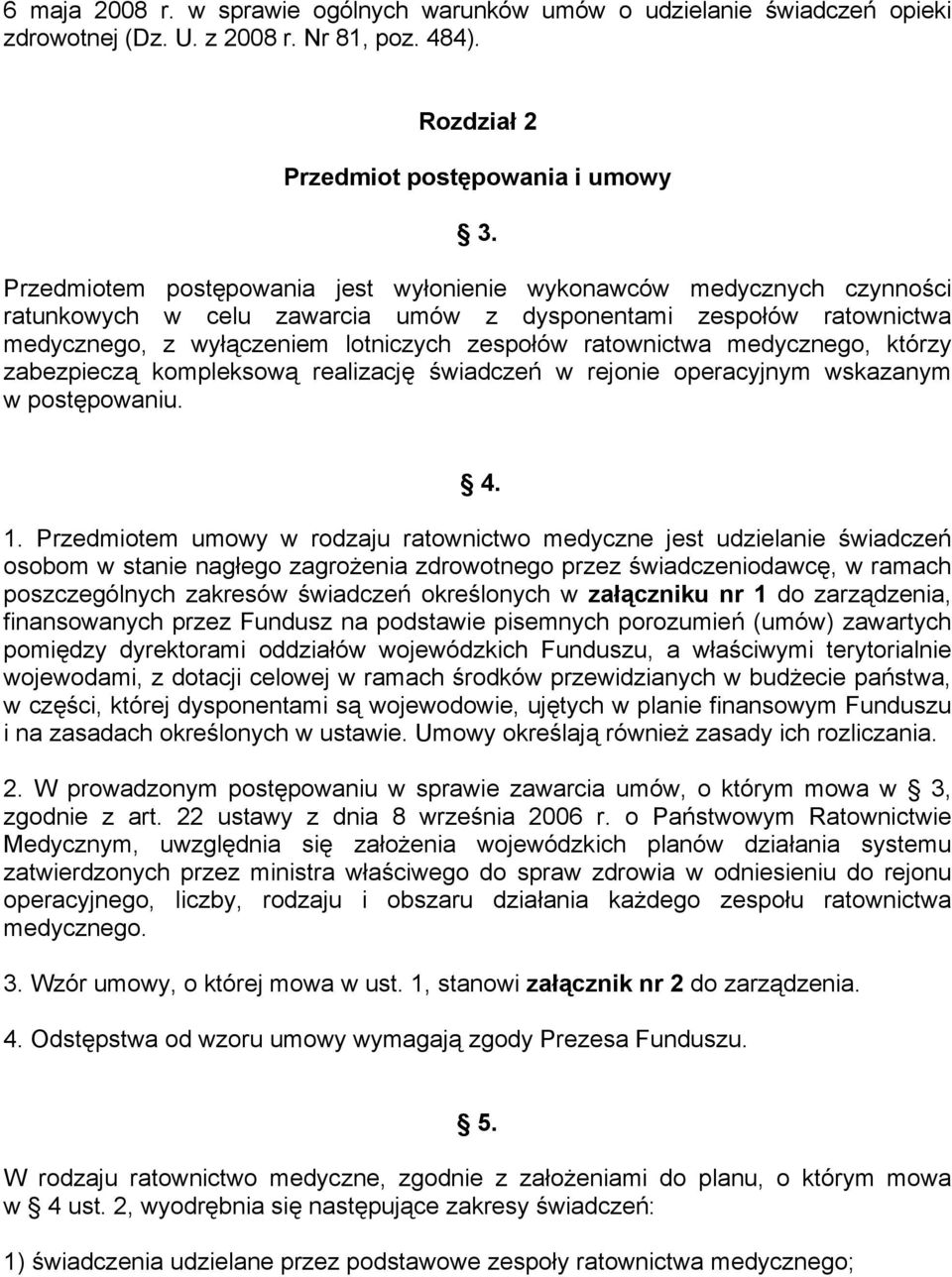 medycznego, którzy zabezpieczą kompleksową realizację świadczeń w rejonie operacyjnym wskazanym w postępowaniu. 4. 1.