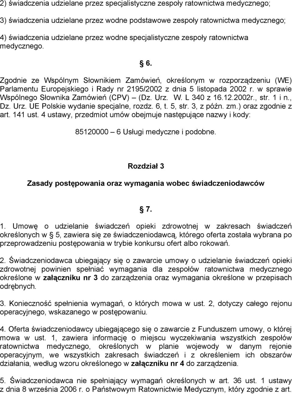 w sprawie Wspólnego Słownika Zamówień (CPV) (Dz. Urz. W. L 340 z 16.12.2002r., str. 1 i n., Dz. Urz. UE Polskie wydanie specjalne, rozdz. 6, t. 5, str. 3, z późn. zm.) oraz zgodnie z art. 141 ust.