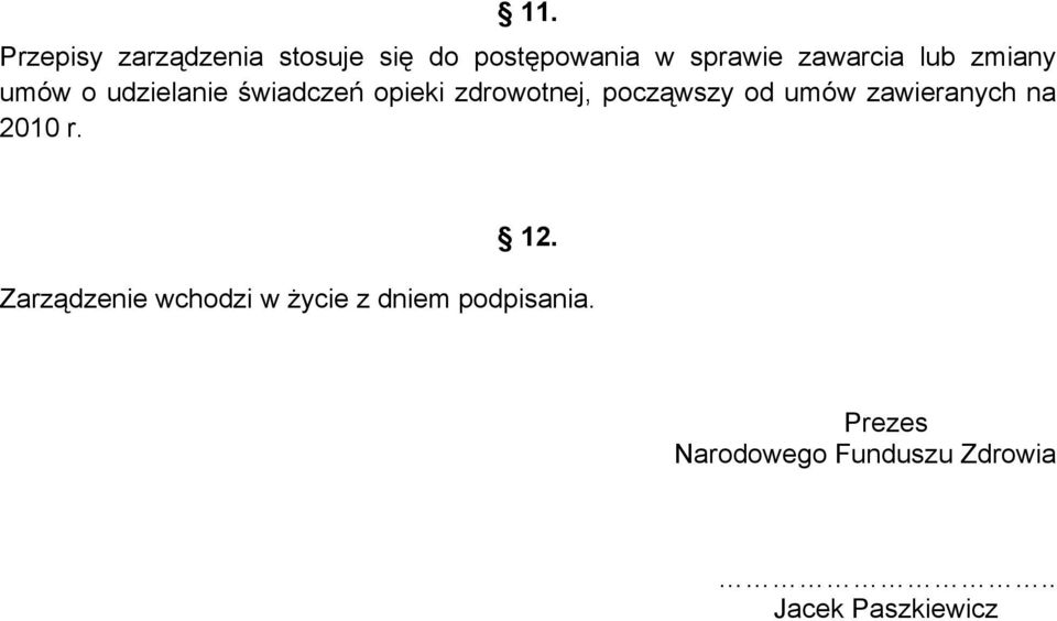 począwszy od umów zawieranych na 2010 r. 12.