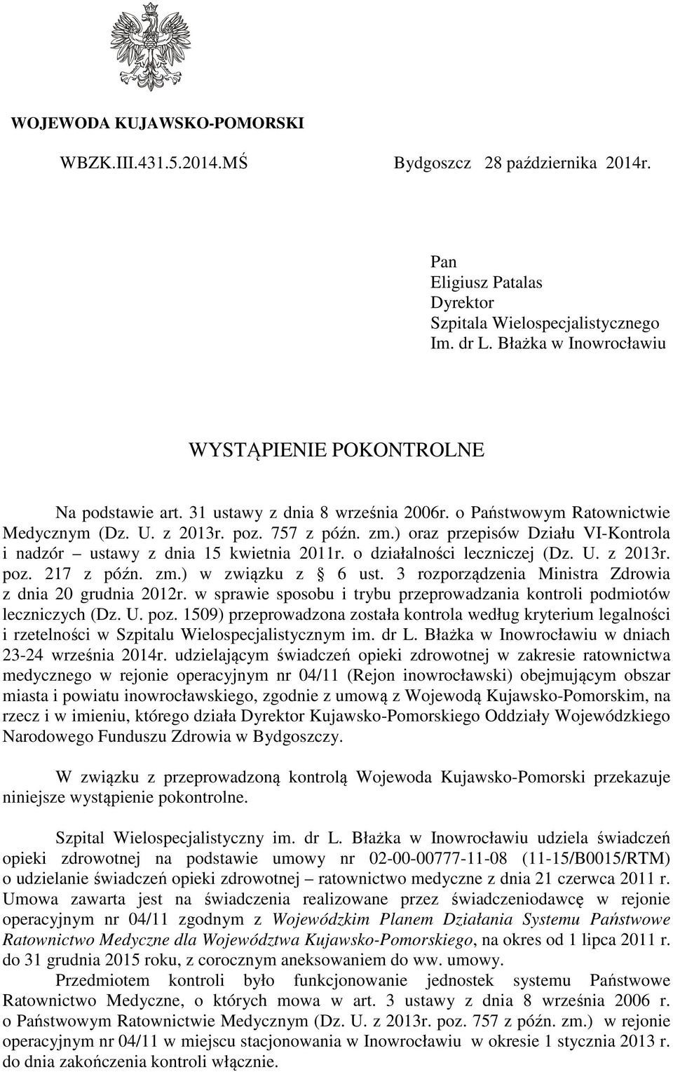) oraz przepisów Działu VI-Kontrola i nadzór ustawy z dnia 15 kwietnia 2011r. o działalności leczniczej (Dz. U. z 2013r. poz. 217 z późn. zm.) w związku z 6 ust.