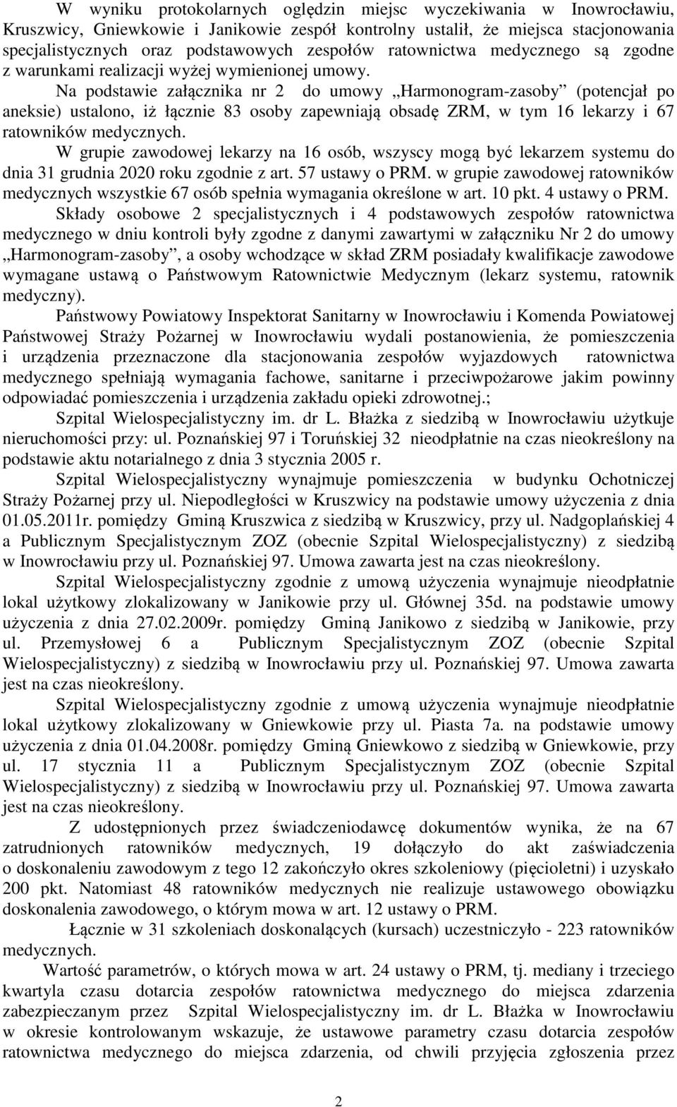 Na podstawie załącznika nr 2 do umowy Harmonogram-zasoby (potencjał po aneksie) ustalono, iż łącznie 83 osoby zapewniają obsadę ZRM, w tym 16 lekarzy i 67 ratowników medycznych.