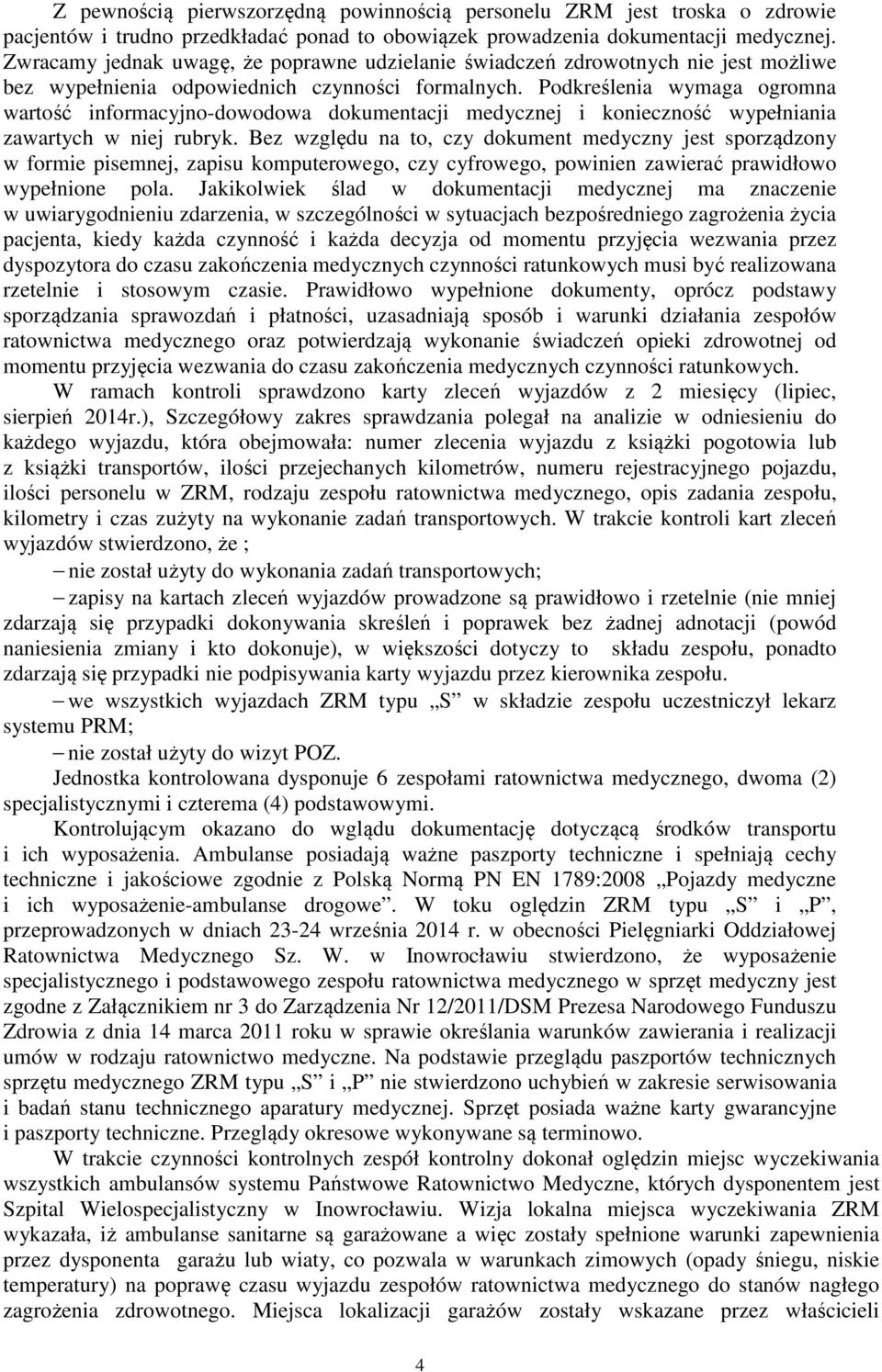 Podkreślenia wymaga ogromna wartość informacyjno-dowodowa dokumentacji medycznej i konieczność wypełniania zawartych w niej rubryk.
