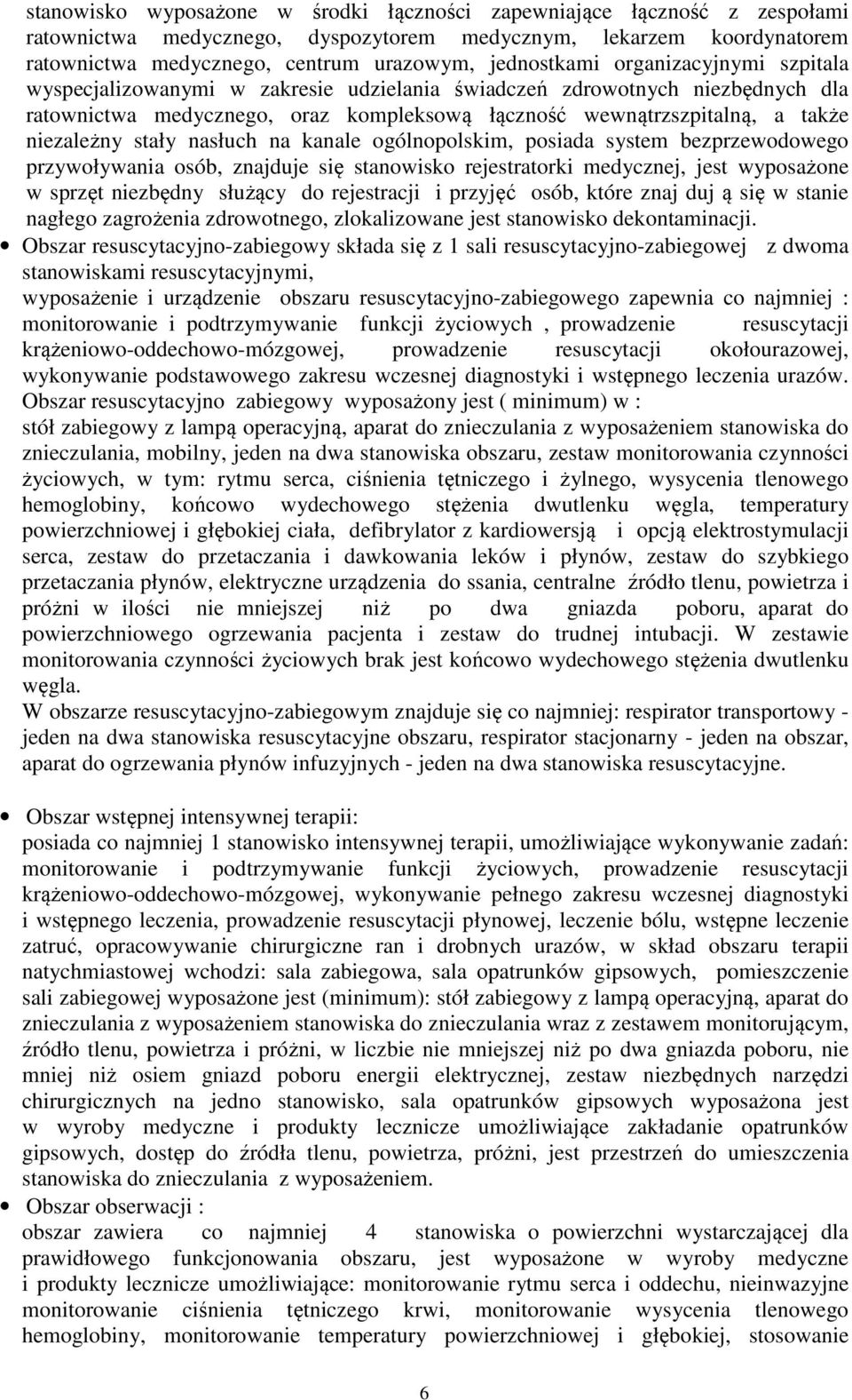 nasłuch na kanale ogólnopolskim, posiada system bezprzewodowego przywoływania osób, znajduje się stanowisko rejestratorki medycznej, jest wyposażone w sprzęt niezbędny służący do rejestracji i