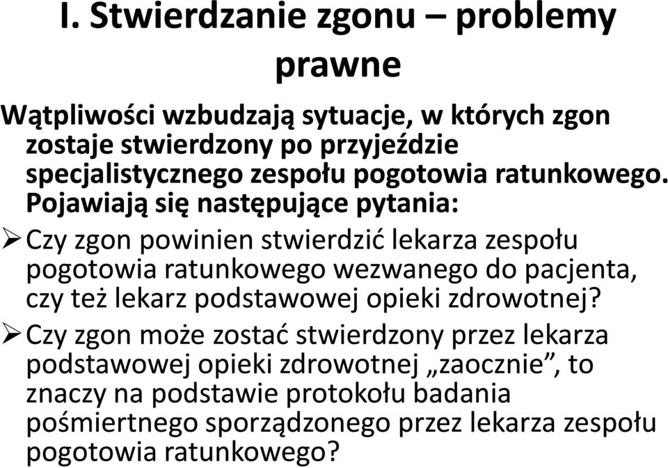 Pojawiają się następujące pytania: Czy zgon powinien stwierdzić lekarza zespołu pogotowia ratunkowego wezwanego do pacjenta, czy też