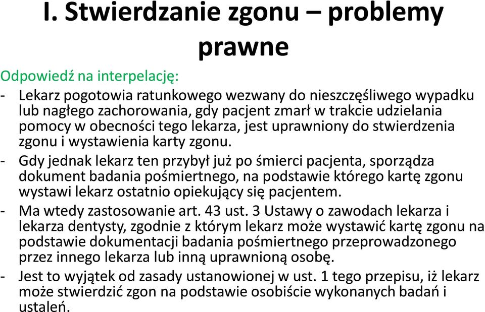 - Gdy jednak lekarz ten przybył już po śmierci pacjenta, sporządza dokument badania pośmiertnego, na podstawie którego kartę zgonu wystawi lekarz ostatnio opiekujący się pacjentem.