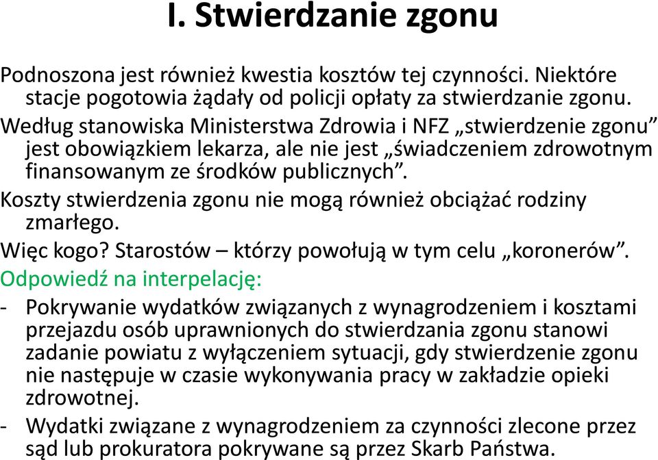 Koszty stwierdzenia zgonu nie mogą również obciążać rodziny zmarłego. Więc kogo? Starostów którzy powołują w tym celu koronerów.