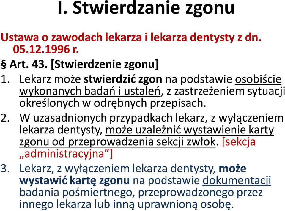 W uzasadnionych przypadkach lekarz, z wyłączeniem lekarza dentysty, może uzależnić wystawienie karty zgonu od przeprowadzenia sekcji zwłok.