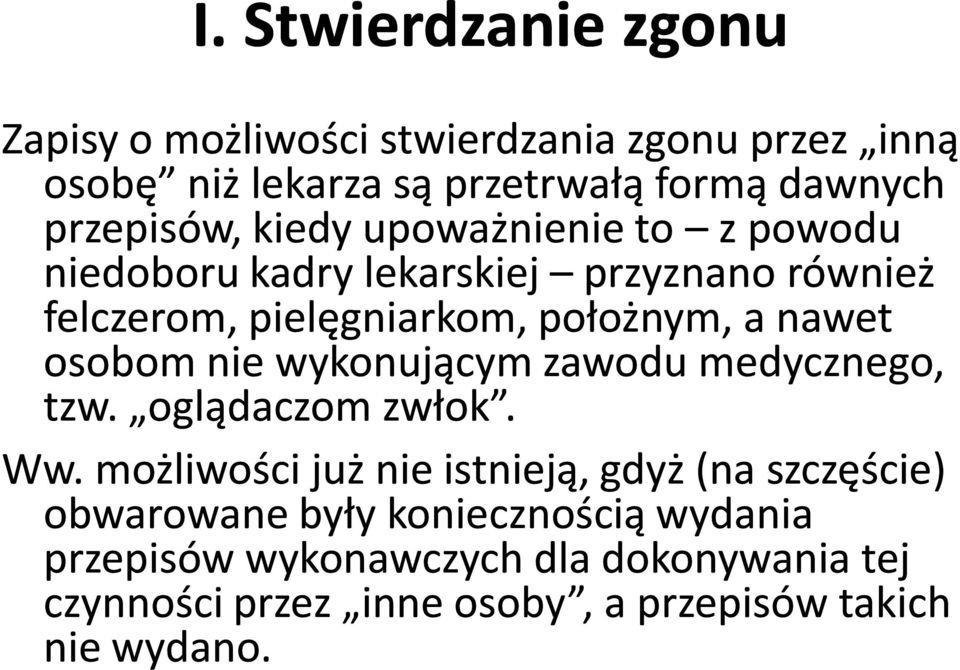 nawet osobom nie wykonującym zawodu medycznego, tzw. oglądaczom zwłok. Ww.