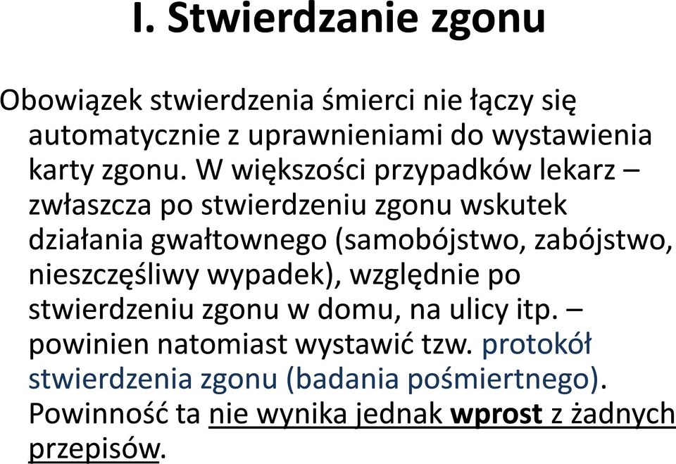 W większości przypadków lekarz zwłaszcza po stwierdzeniu zgonu wskutek działania gwałtownego (samobójstwo,