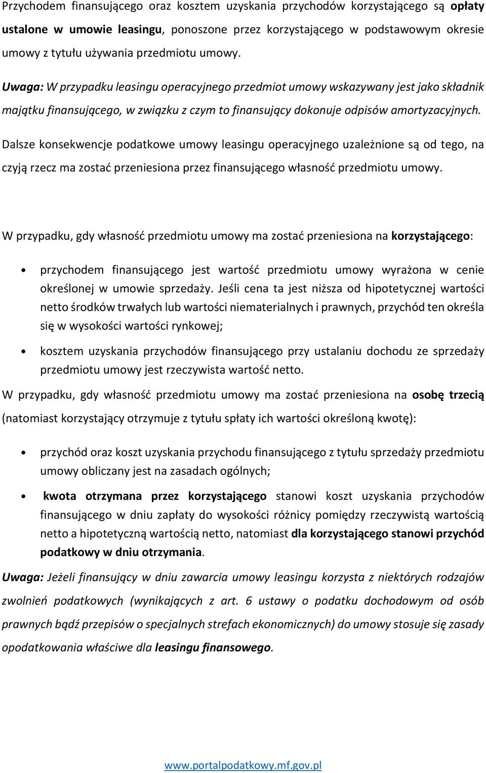 Dalsze konsekwencje podatkowe umowy leasingu operacyjnego uzależnione są od tego, na czyją rzecz ma zostać przeniesiona przez finansującego własność przedmiotu umowy.