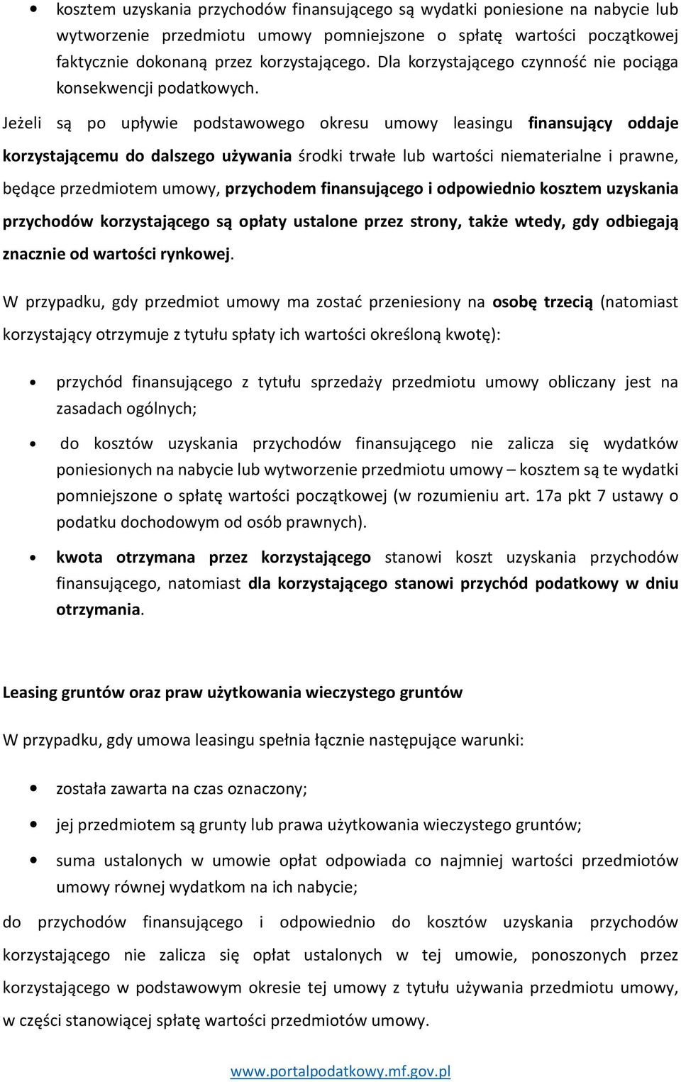 Jeżeli są po upływie podstawowego okresu umowy leasingu finansujący oddaje korzystającemu do dalszego używania środki trwałe lub wartości niematerialne i prawne, będące przedmiotem umowy, przychodem