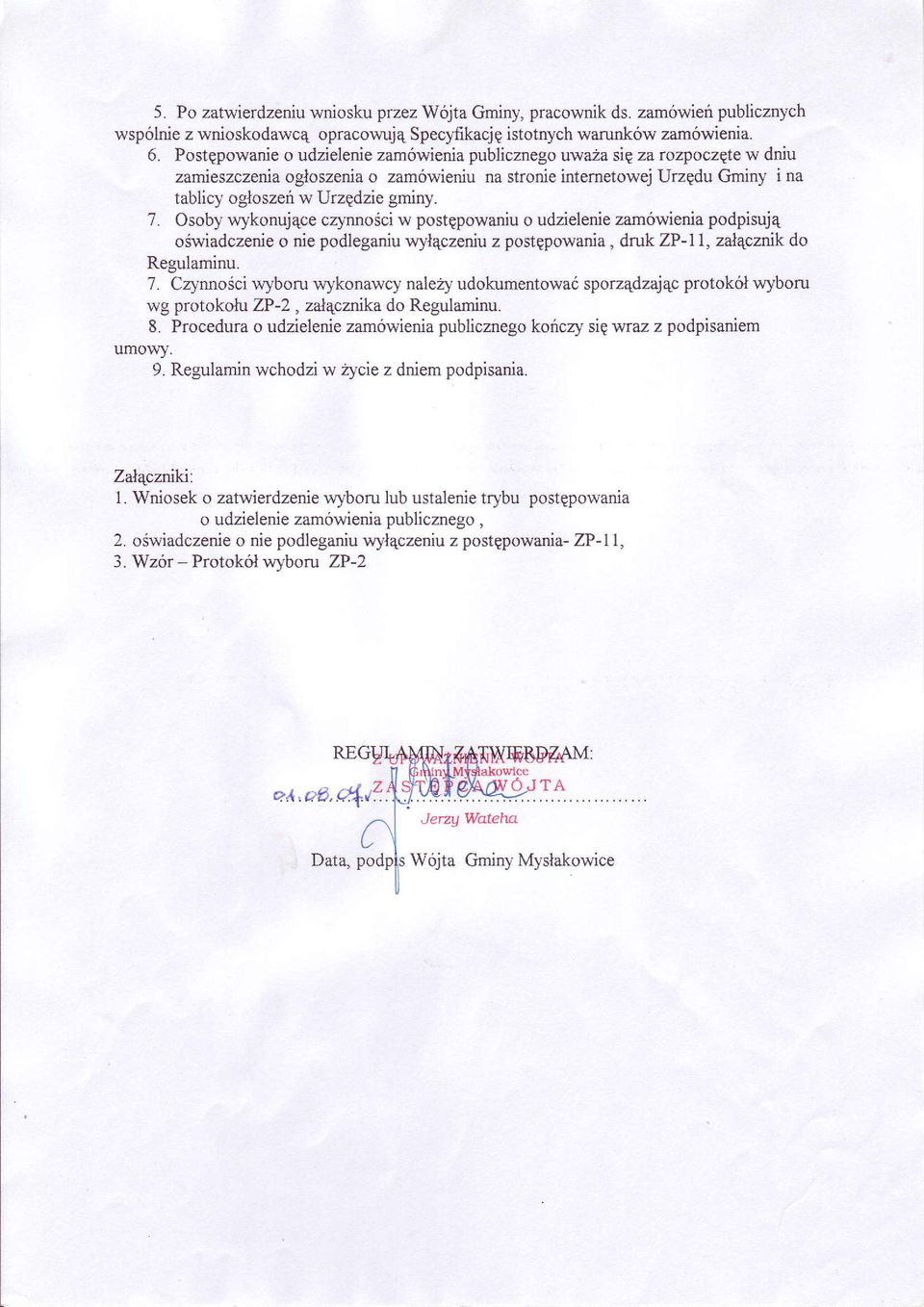 Osoby wykonujqce c4,nnosci w postqpowaniu o udzielenie zamówienia podpisuj4 oswiadczenie o nie podleganiu wy.l4czeniu z postppowania, druk ZP-l 1, zalqcznk do Regulaminu. 7.