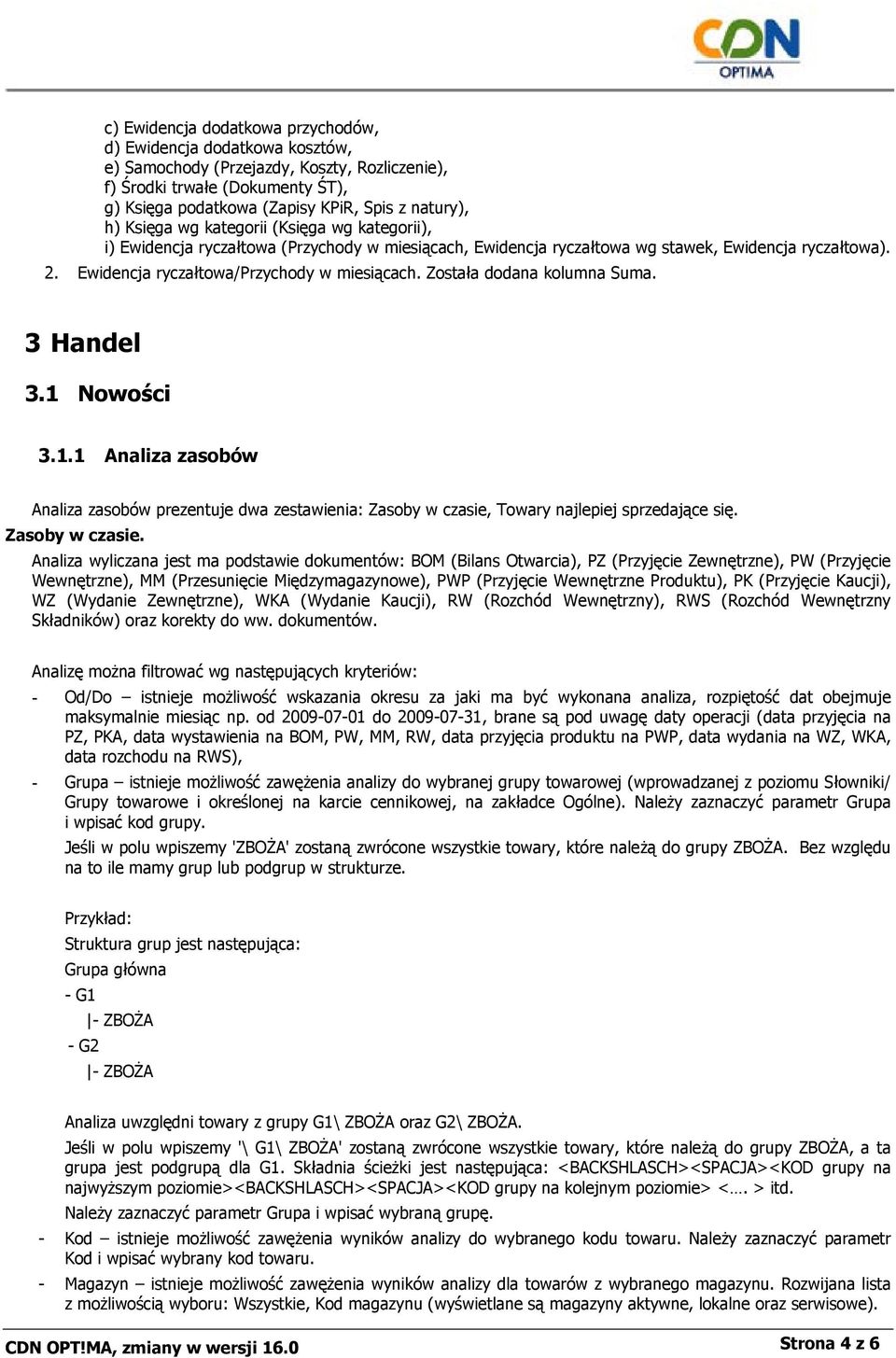 Została dodana kolumna Suma. 3 Handel 3.1 Nowości 3.1.1 Analiza zasobów Analiza zasobów prezentuje dwa zestawienia: Zasoby w czasie,