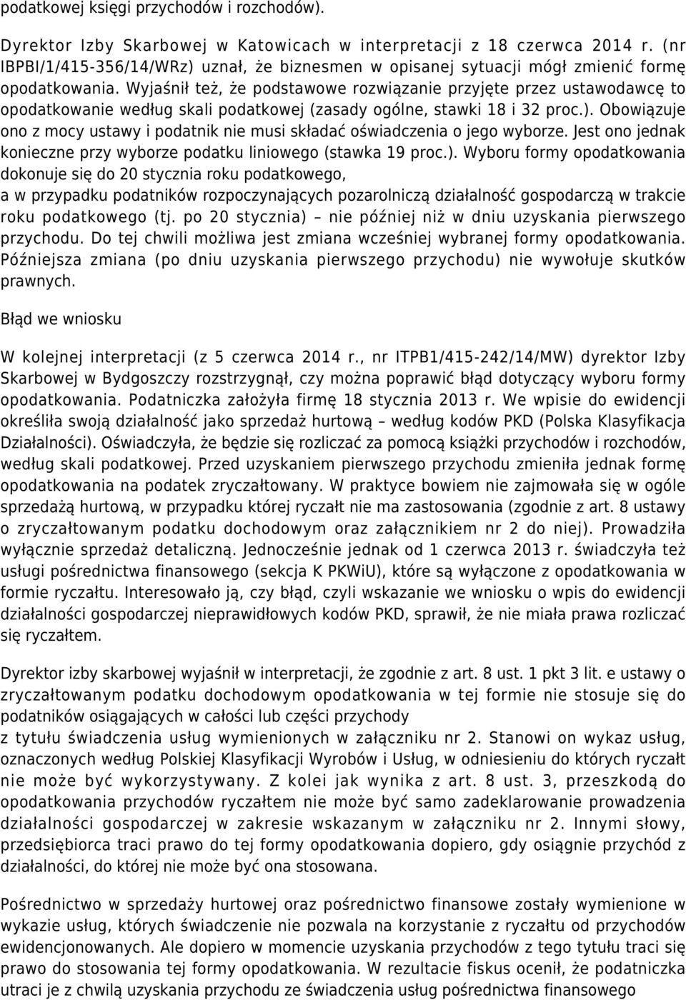 Wyjaśnił też, że podstawowe rozwiązanie przyjęte przez ustawodawcę to opodatkowanie według skali podatkowej (zasady ogólne, stawki 18 i 32 proc.).