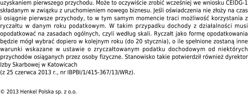 W takim przypadku dochody z działalności musi opodatkować na zasadach ogólnych, czyli według skali.