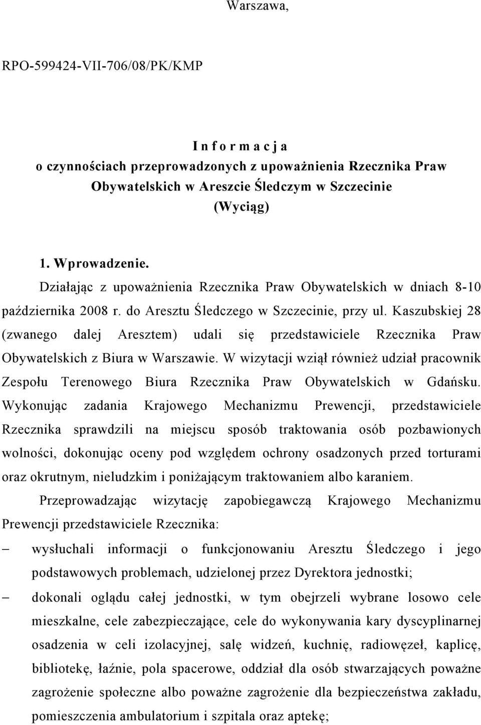 Kaszubskiej 28 (zwanego dalej Aresztem) udali się przedstawiciele Rzecznika Praw Obywatelskich z Biura w Warszawie.
