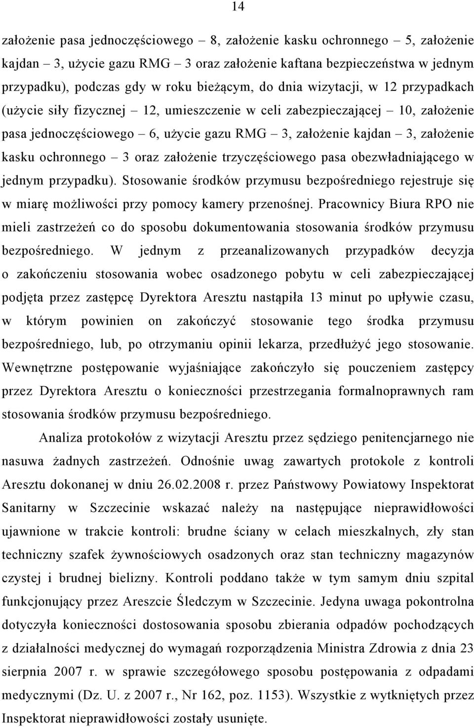 ochronnego 3 oraz założenie trzyczęściowego pasa obezwładniającego w jednym przypadku). Stosowanie środków przymusu bezpośredniego rejestruje się w miarę możliwości przy pomocy kamery przenośnej.