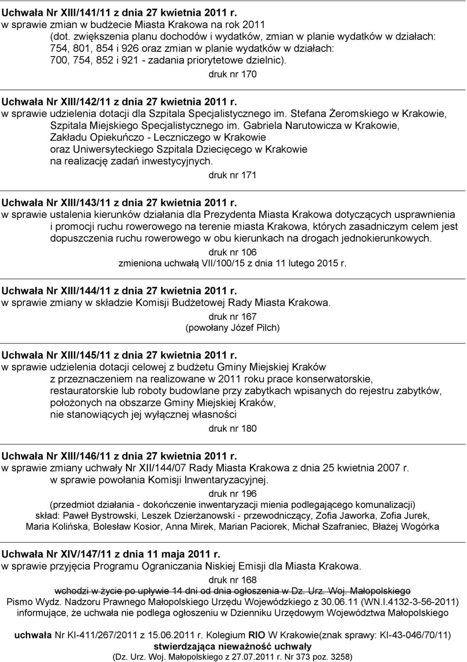 druk nr 170 Uchwała Nr XIII/142/11 z dnia 27 kwietnia 2011 r. w sprawie udzielenia dotacji dla Szpitala Specjalistycznego im. Stefana Żeromskiego w Krakowie, Szpitala Miejskiego Specjalistycznego im.