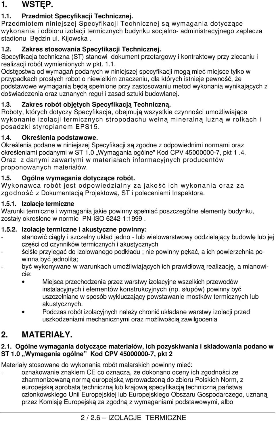 Zakres stosowania Specyfikacji Technicznej. Specyfikacja techniczna (ST) stanowi dokument przetargowy i kontraktowy przy zlecaniu i realizacji robót wymienionych w pkt. 1.