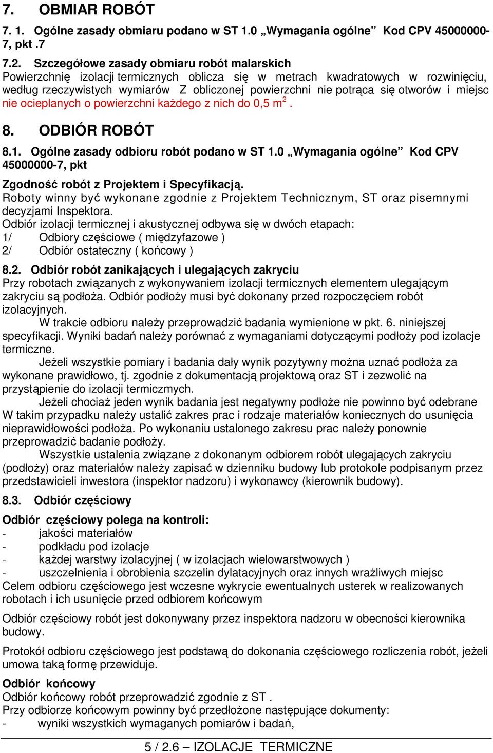 otworów i miejsc nie ocieplanych o powierzchni kaŝdego z nich do 0,5 m 2. 8. ODBIÓR ROBÓT 8.1. Ogólne zasady odbioru robót podano w ST 1.