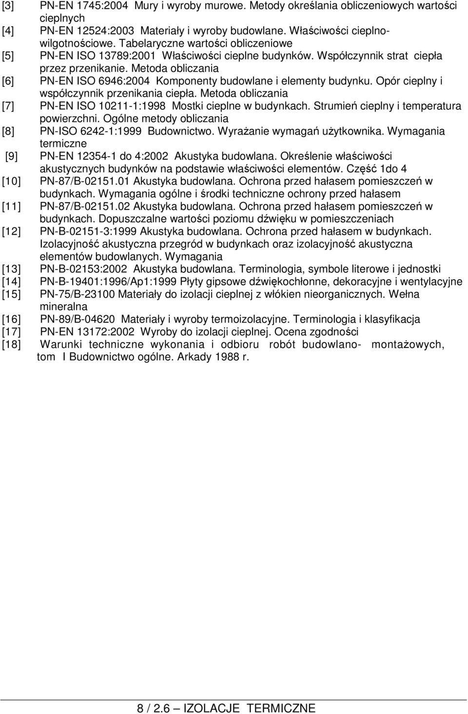Metoda obliczania [6] PN-EN ISO 6946:2004 Komponenty budowlane i elementy budynku. Opór cieplny i współczynnik przenikania ciepła.