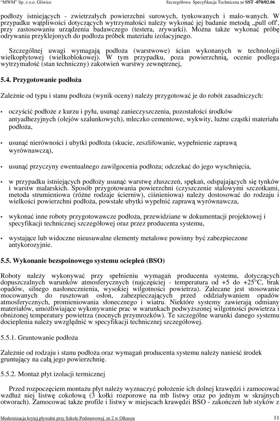 Można także wykonać próbę odrywania przyklejonych do podłoża próbek materiału izolacyjnego.