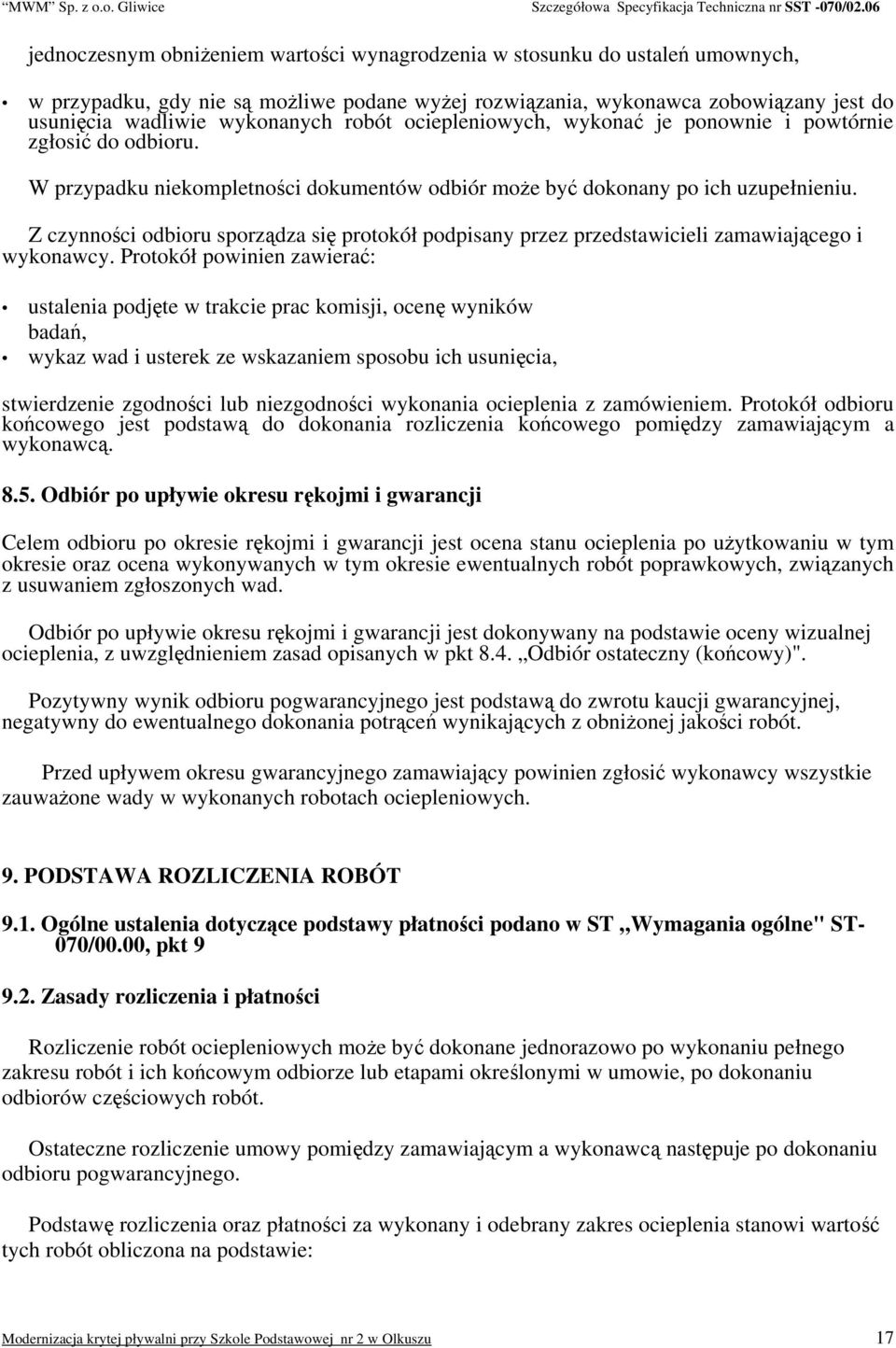 Z czynności odbioru sporządza się protokół podpisany przez przedstawicieli zamawiającego i wykonawcy.