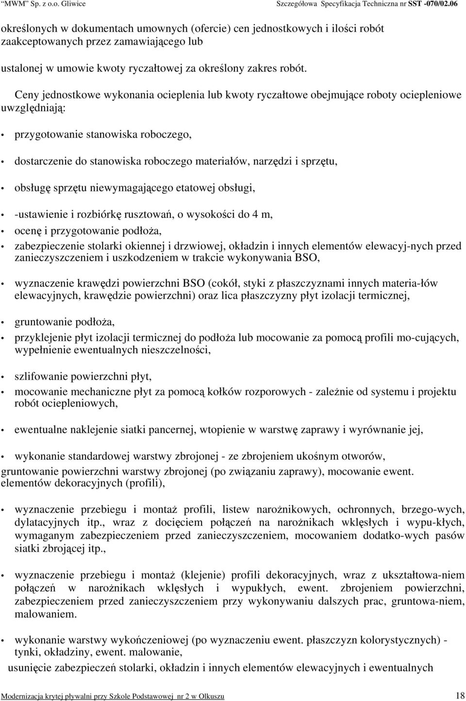sprzętu, obsługę sprzętu niewymagającego etatowej obsługi, -ustawienie i rozbiórkę rusztowań, o wysokości do 4 m, ocenę i przygotowanie podłoża, zabezpieczenie stolarki okiennej i drzwiowej, okładzin