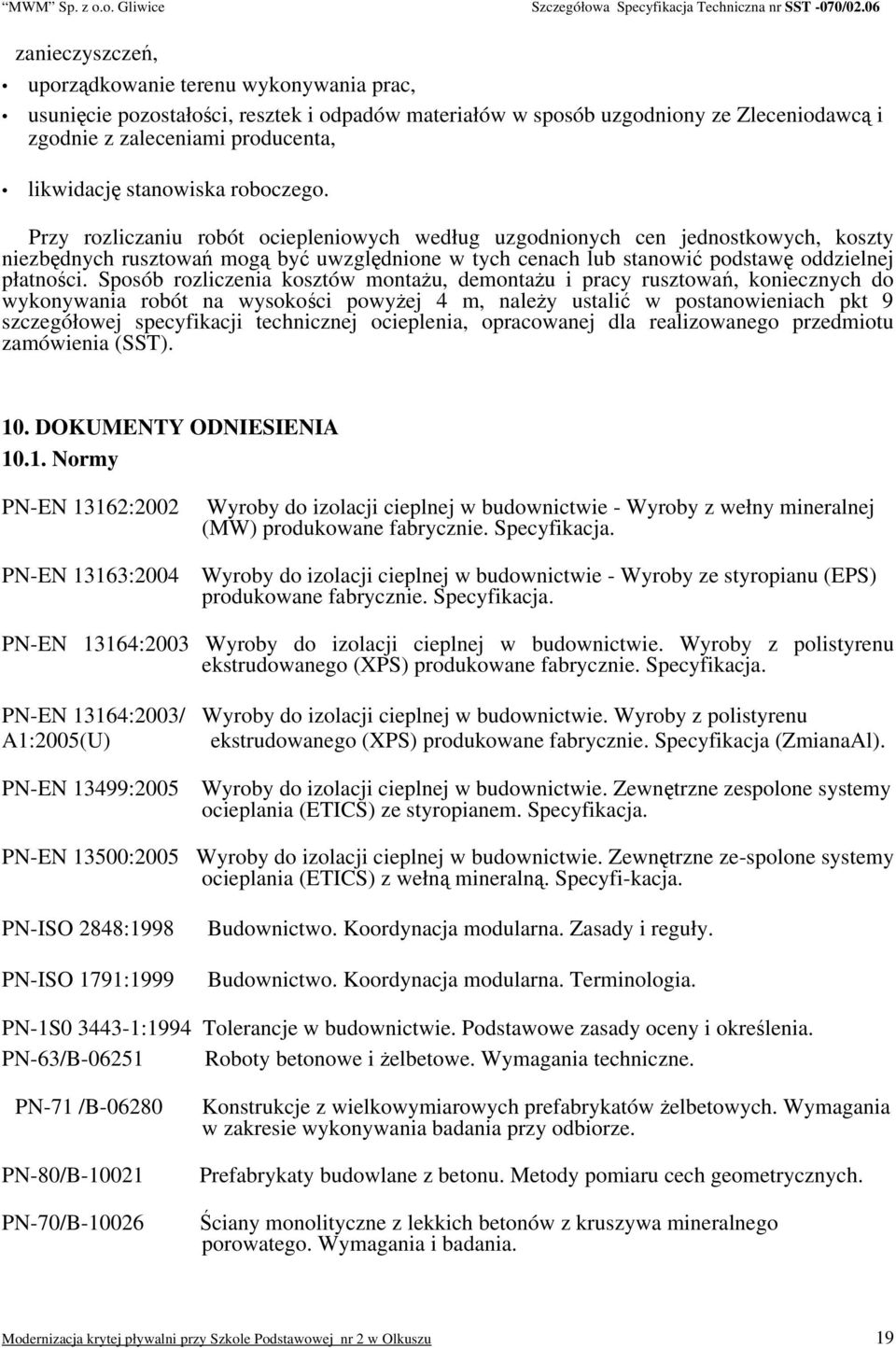 Przy rozliczaniu robót ociepleniowych według uzgodnionych cen jednostkowych, koszty niezbędnych rusztowań mogą być uwzględnione w tych cenach lub stanowić podstawę oddzielnej płatności.
