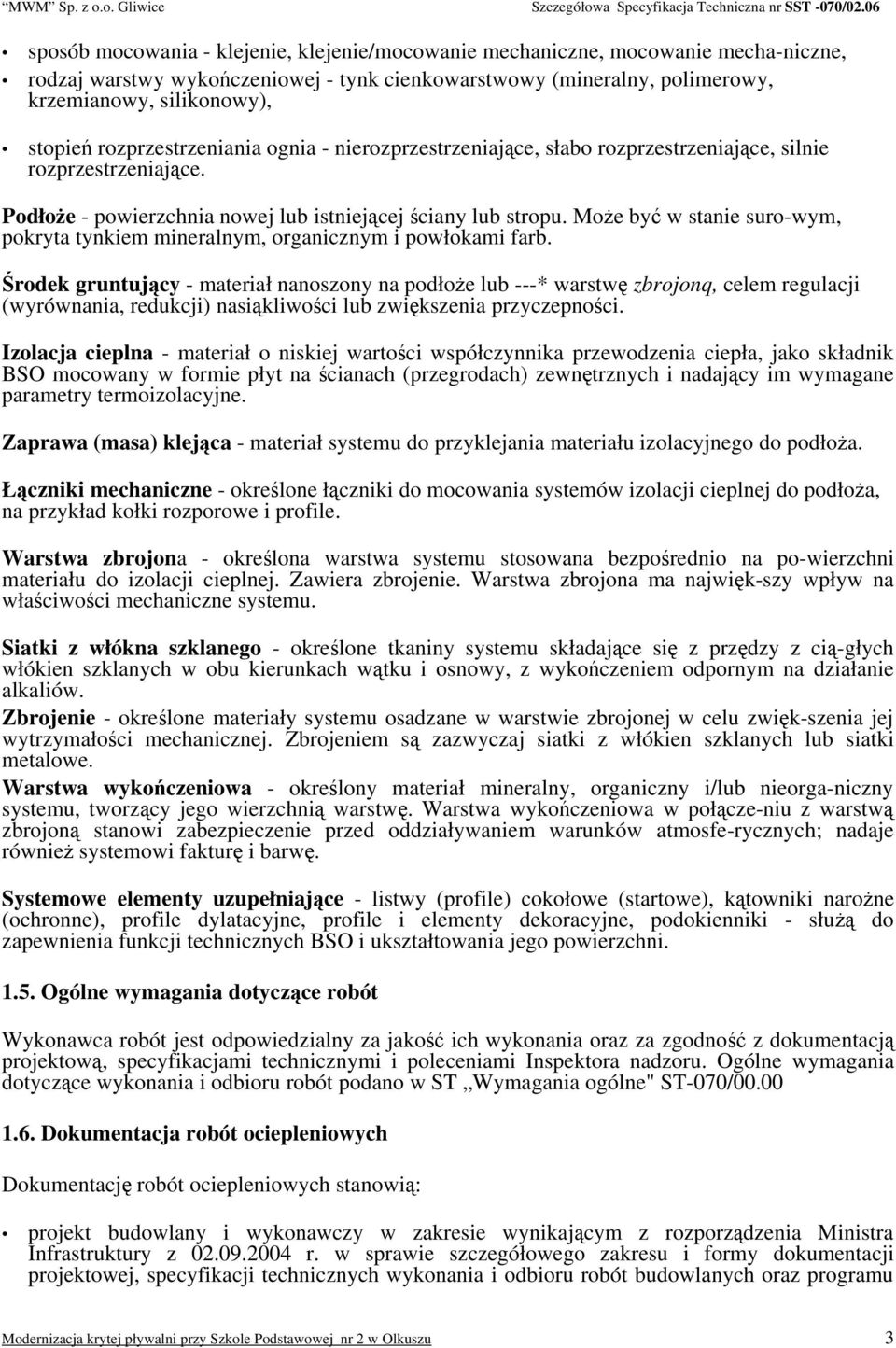 Może być w stanie suro-wym, pokryta tynkiem mineralnym, organicznym i powłokami farb.