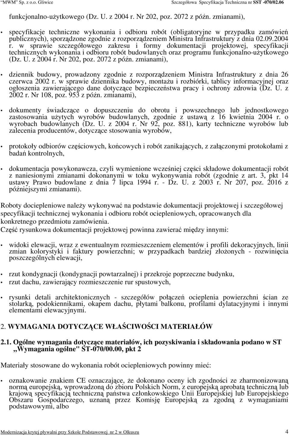 w sprawie szczegółowego zakresu i formy dokumentacji projektowej, specyfikacji technicznych wykonania i odbioru robót budowlanych oraz programu  zmianami), dziennik budowy, prowadzony zgodnie z